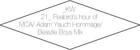_KW 21_ Peabird’s hour of MCA/ Adam Yauch Hommage/ Beastie Boys Mix